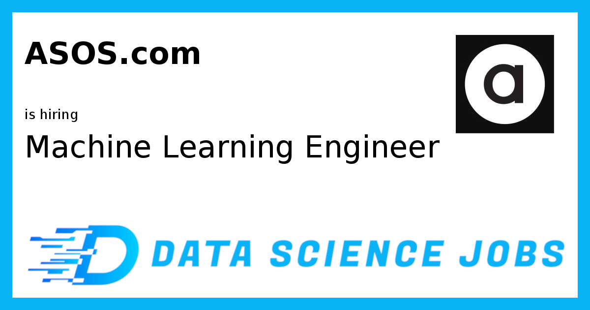 Machine Learning Engineer at ASOS.com, London, England, United Kingdom