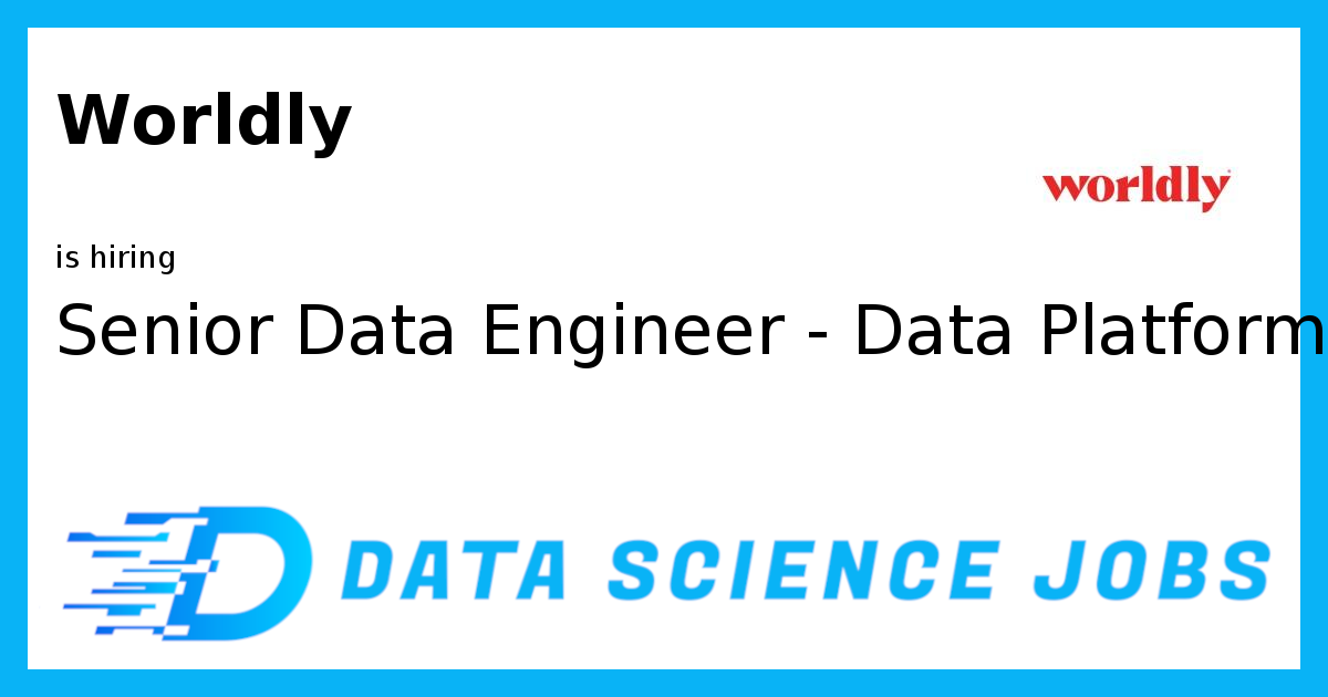 Senior Data Engineer - Data Platform and Analytics at Worldly, Concord ...
