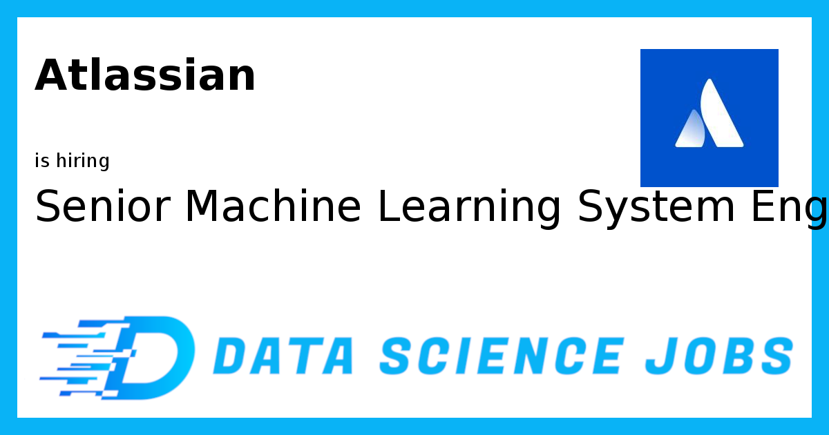 Senior Machine Learning System Engineer at Atlassian, , United States